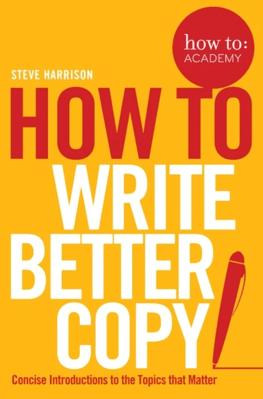 How To Write Better Copy av Steve Harrison
