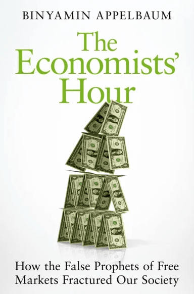 The Economists' Hour av Binyamin Appelbaum