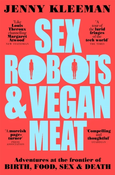 Sex Robots &amp; Vegan Meat av Jenny Kleeman