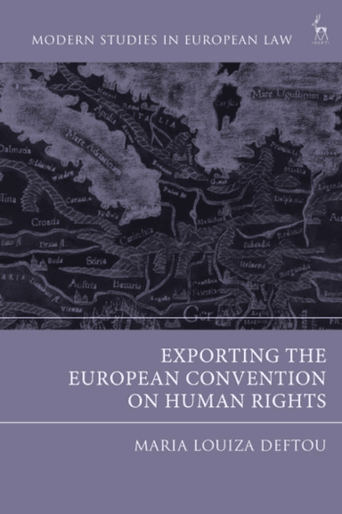 Exporting the European Convention on Human Rights av Maria-Louiza (National and Kapodistrian University of Athens Greece) Deftou