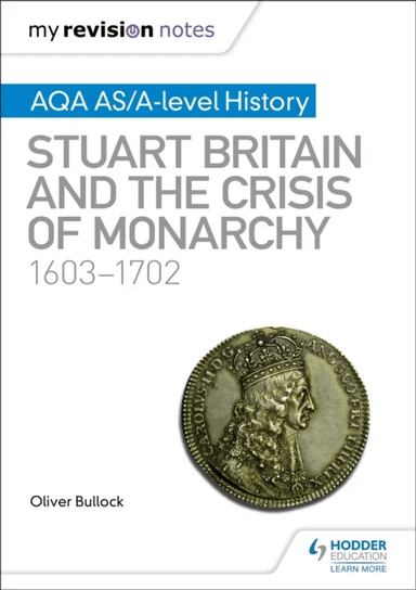 My Revision Notes: AQA AS/A-level History: Stuart Britain and the Crisis of Monarchy, 1603-1702 av Oliver Bullock
