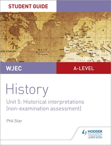 WJEC A-level History Student Guide Unit 5: Historical Interpretations (non-examination assessment) av Phil Star