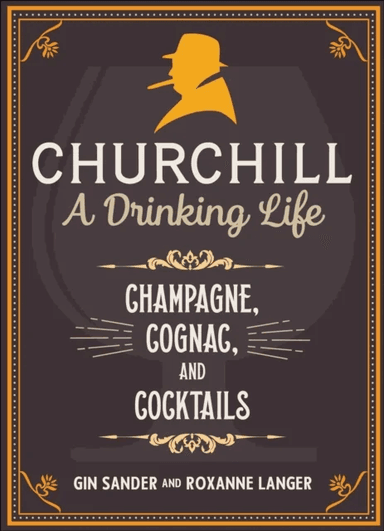 Churchill: A Drinking Life av Gin Sander, Roxanne Langer