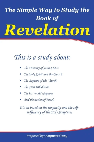 The Simple Way to Study the Book of Revelation av Auguste Gary