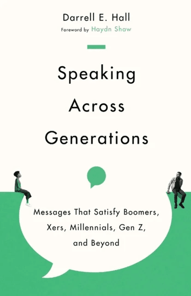 Speaking Across Generations - Messages That Satisfy Boomers, Xers, Millennials, Gen Z, and Beyond av Darrell E. Hall, Haydn Shaw