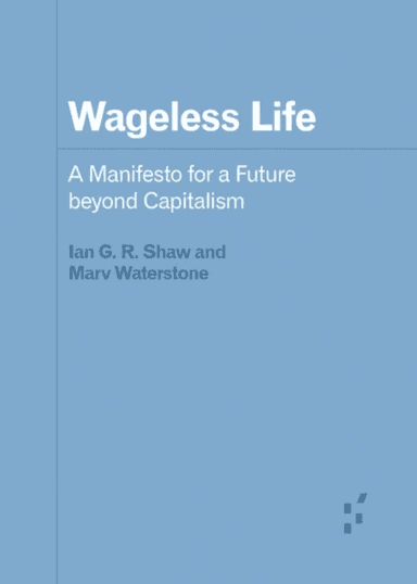 Wageless Life av Ian G. R. Shaw, Marv Waterstone
