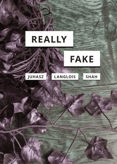 Really Fake av Alexandra Juhasz, Ganaele Langlois, Nishant Shah