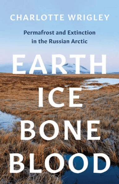 Earth, Ice, Bone, Blood av Charlotte Wrigley
