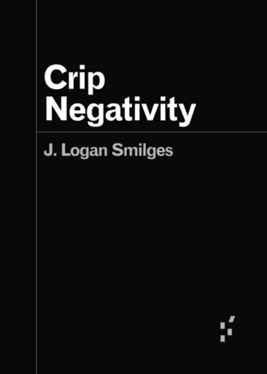 Crip Negativity av J. Logan Smilges