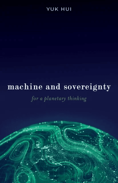 Machine and Sovereignty av Yuk Hui