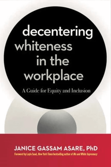 Decentering Whiteness in the Workplace av Janice Gassam Asare