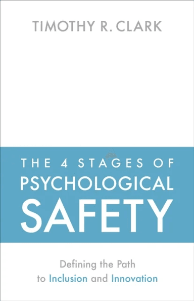 The 4 Stages of Psychological Safety av Timothy R. Clark