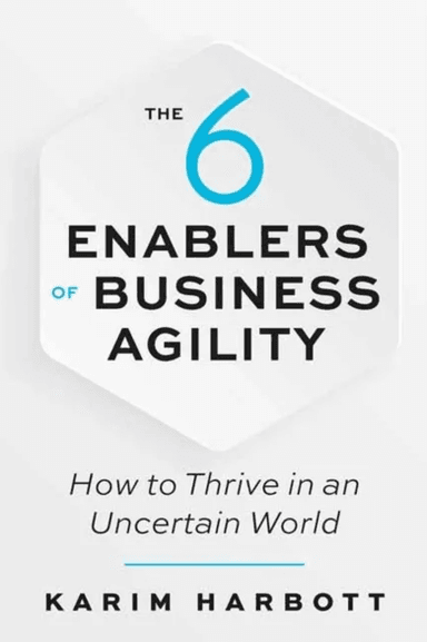 The 6 Enablers of Business Agility av Karim Harbott