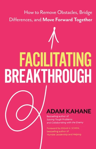 Facilitating Breakthrough av Adam Kahane