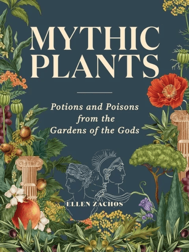 Mythic Plants av Ellen Zachos