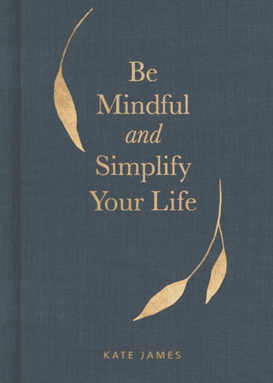Be Mindful and Simplify Your Life av Kate James
