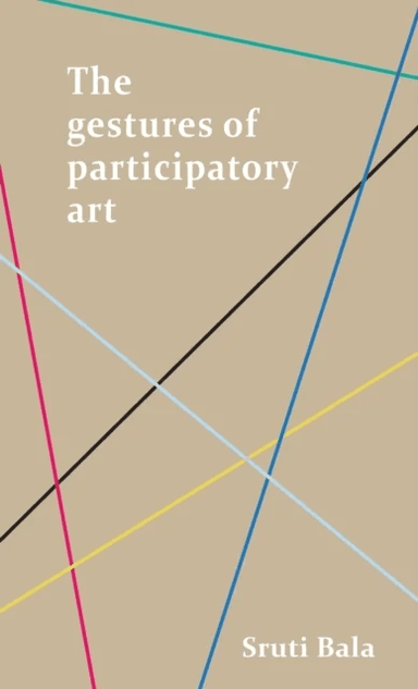 The Gestures of Participatory Art av Sruti Bala