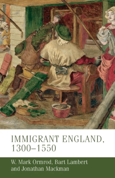 Immigrant England, 1300¿1550 av W. Mark (Professor of Medieval History) Ormrod, Bart Lambert, Jonathan Mackman