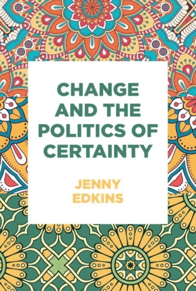 Change and the Politics of Certainty av Jenny Edkins