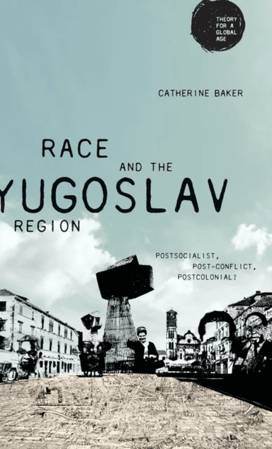 Race and the Yugoslav Region av Catherine Baker