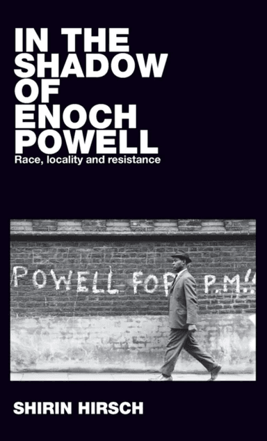 In the Shadow of Enoch Powell av Shirin Hirsch