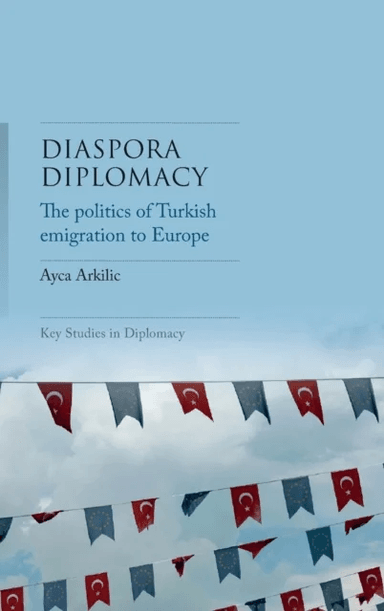 Diaspora Diplomacy av Ayca Arkilic