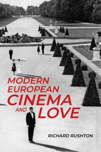 Modern European Cinema and Love av Richard Rushton