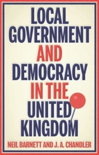 Local Government and Democracy in Britain av Neil Barnett, J. Chandler