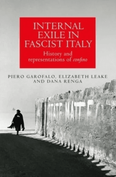 Internal Exile in Fascist Italy av Piero Garofalo, Elizabeth Leake, Dana Renga