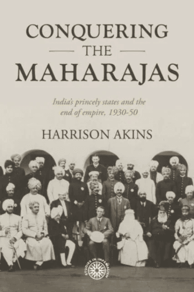 Conquering the Maharajas av Harrison Akins