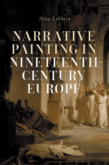 Narrative Painting in Nineteenth-Century Europe av Nina Lubbren