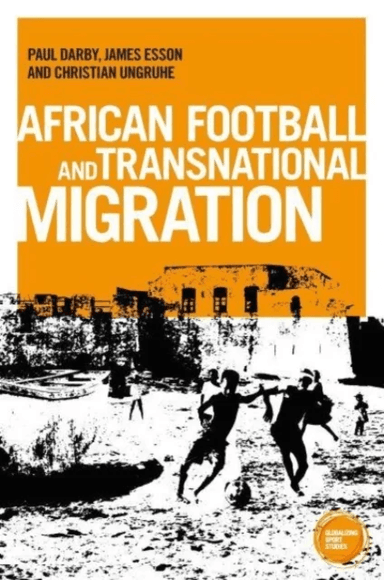 African Football Migration av Paul Darby, James Esson, Dr Christian Ungruhe