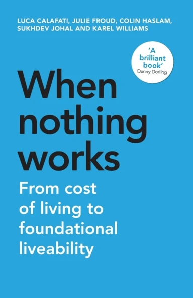 When Nothing Works av Luca Calafati, Julie Froud, Colin Haslam, Sukhdev Johal, Karel Williams