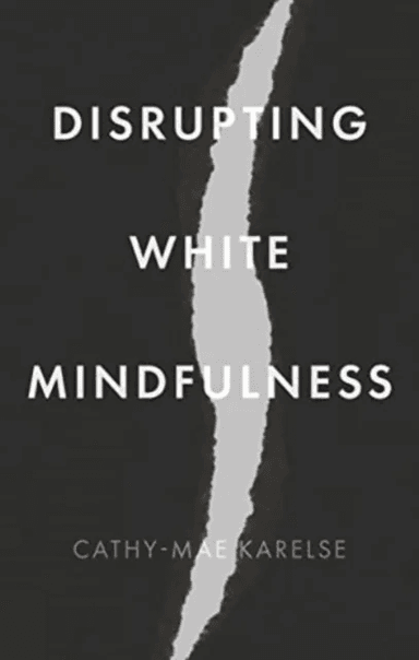 Disrupting White Mindfulness av Cathy-Mae Karelse