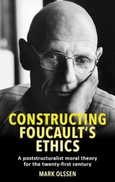 Constructing Foucault's Ethics av Mark Olssen