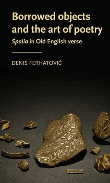 Borrowed Objects and the Art of Poetry av Denis (Assistant Professor) Ferhatovic