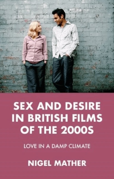 Sex and Desire in British Films of the 2000s av Nigel Mather