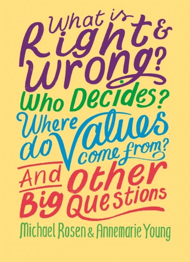 What is Right and Wrong? Who Decides? Where Do Values Come From? And Other Big Questions av Michael Rosen, Annemarie Young