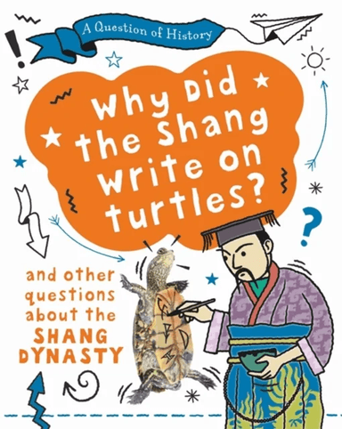 A Question of History: Why did the Shang write on turtles? And other questions about the Shang Dynas av Tim Cooke