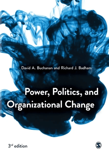 Power, Politics, and Organizational Change av David Buchanan, Richard Badham