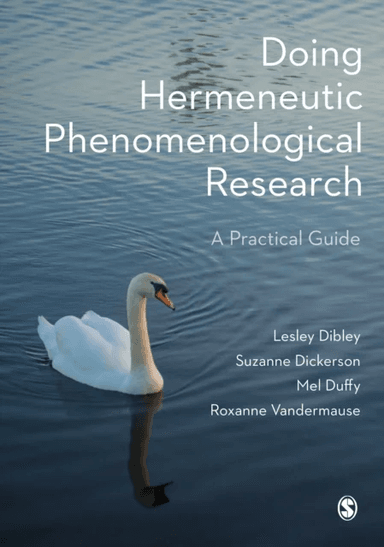 Doing Hermeneutic Phenomenological Research av Lesley Dibley, Suzanne Dickerson, Mel Duffy, Roxanne Vandermause