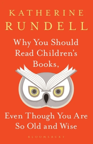 Why You Should Read Children's Books, Even Though You Are So Old and Wise av Katherine Rundell