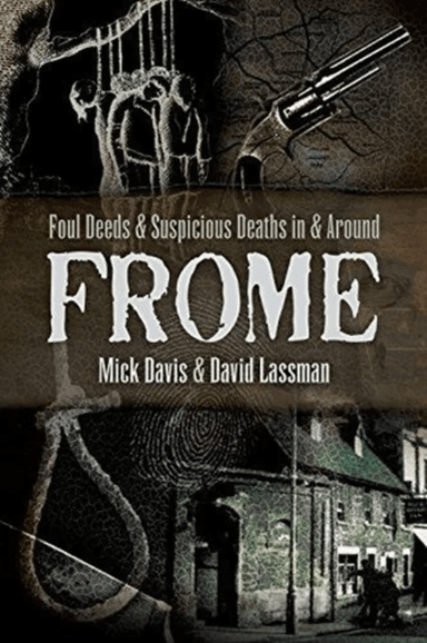 Foul Deeds and Suspicious Deaths in and around Frome av David Lassman, Mick Davis