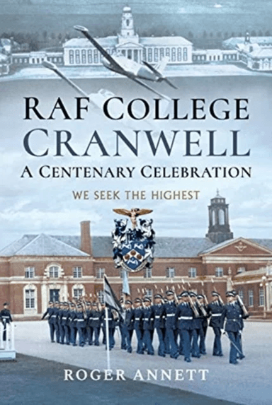 RAF College, Cranwell: A Centenary Celebration av Roger Annett