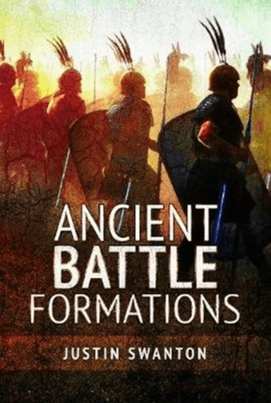 Ancient Battle Formations av Justin Swanton
