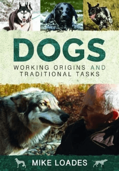 Dogs: Working Origins and Traditional Tasks av Mike Loades