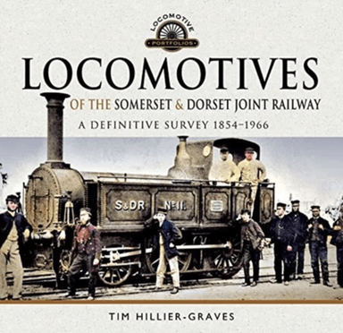 Locomotives of the Somerset &amp; Dorset Joint Railway av Tim Hillier-Graves