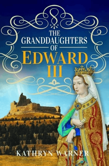 The Granddaughters of Edward III av Kathryn Warner