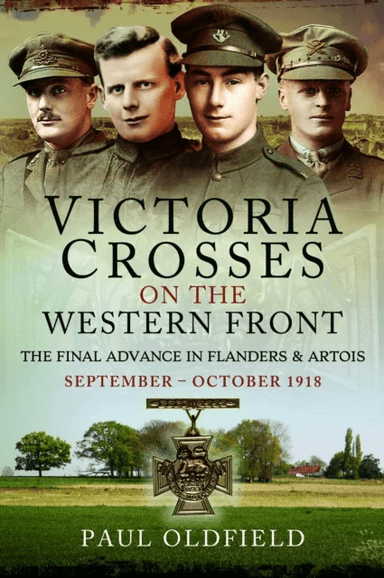 Victoria Crosses on the Western Front ¿ The Final Advance in Flanders and Artois av Paul Oldfield