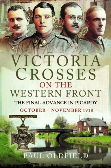Victoria Crosses on the Western Front ¿ The Final Advance in Picardy av Paul Oldfield